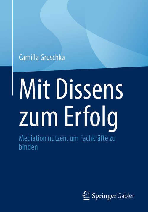 Book cover of Mit Dissens zum Erfolg: Mediation nutzen, um Fachkräfte zu binden (2024)