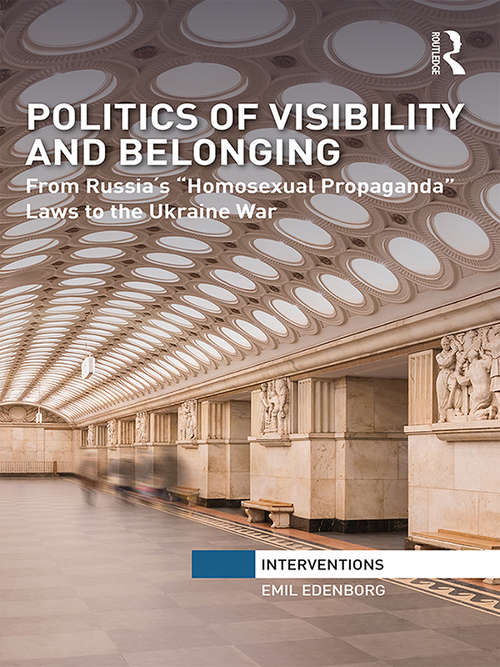 Book cover of Politics of Visibility and Belonging: From Russia´s “Homosexual Propaganda” Laws to the Ukraine War (Interventions)