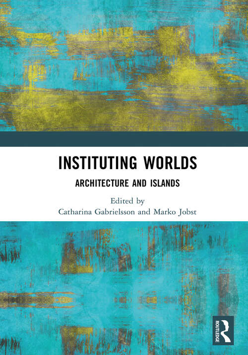 Book cover of Instituting Worlds: Architecture and Islands