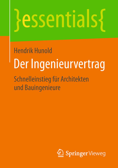 Book cover of Der Ingenieurvertrag: Schnelleinstieg für Architekten und Bauingenieure (essentials)