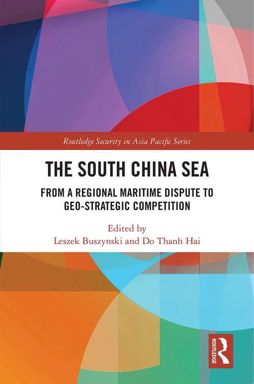 Book cover of The South China Sea: From a Regional Maritime Dispute to Geo-Strategic Competition (Routledge Security in Asia Pacific Series)