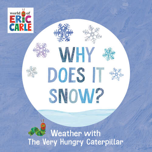 Book cover of Why Does It Snow?: Weather with The Very Hungry Caterpillar