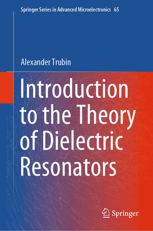 Book cover of Introduction to the Theory of Dielectric Resonators (2024) (Springer Series in Advanced Microelectronics #65)