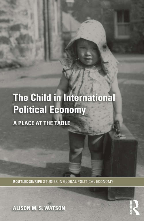 Book cover of The Child in International Political Economy: A Place at the Table (RIPE Series in Global Political Economy)