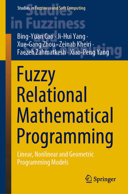 Book cover of Fuzzy Relational Mathematical Programming: Linear, Nonlinear and Geometric Programming Models (1st ed. 2020) (Studies in Fuzziness and Soft Computing #389)