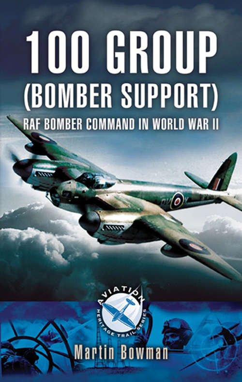 Book cover of 100 Group: RAF Bomber Command in World War II (Aviation Heritage Trail Ser.)