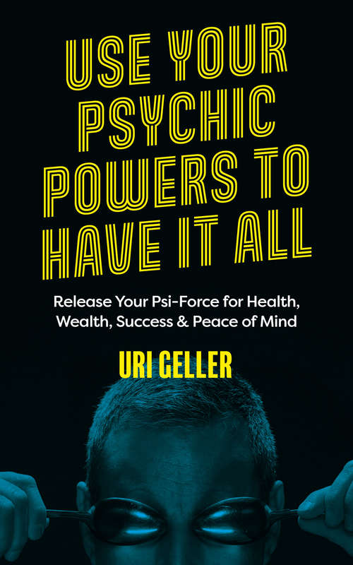 Book cover of Use Your Psychic Powers to Have It All: Release Your Psi-Force for Health, Wealth, Success & Peace of Mind