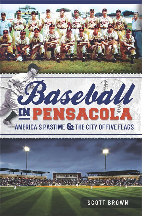 Book cover of Baseball in Pensacola: America's Pastime & the City of Five Flags (Sports)