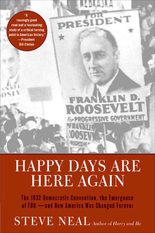 Book cover of Happy Days Are Here Again: The 1932 Democratic Convention, the Emergence of FDR--and How America Was Changed Forever