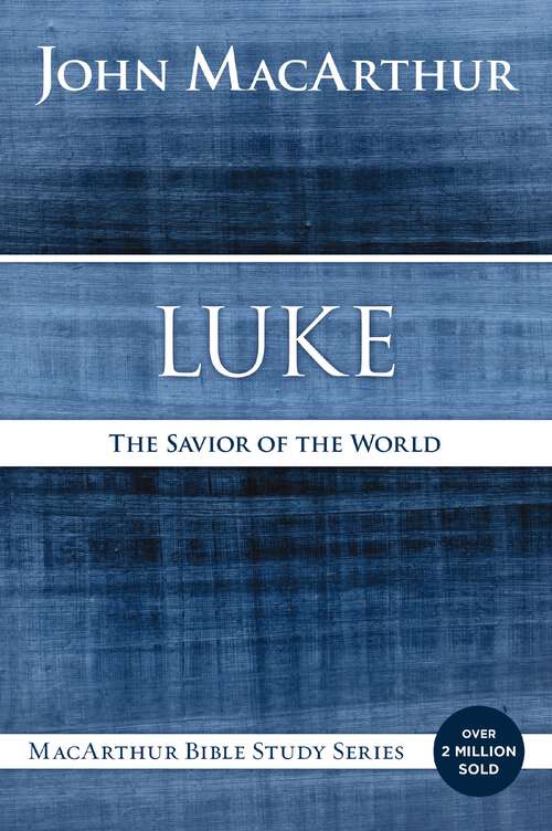 Book cover of Luke: The Savior of the World (MacArthur Bible Studies)