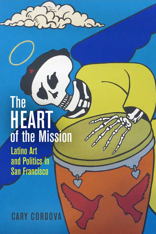 Book cover of The Heart of the Mission: Latino Art and Politics in San Francisco