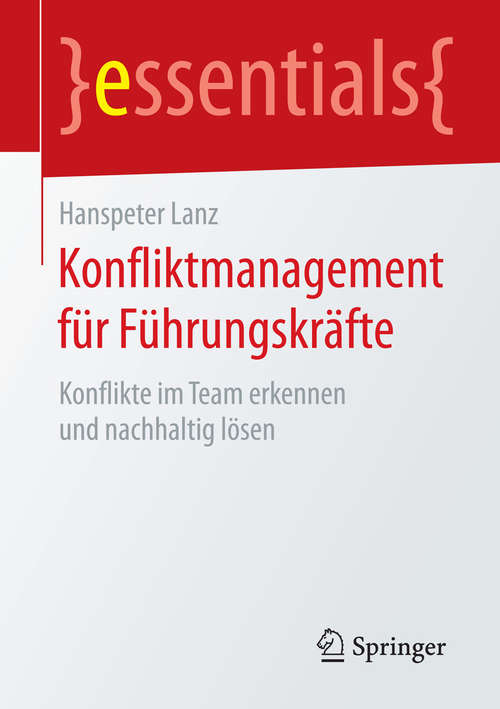 Book cover of Konfliktmanagement für Führungskräfte: Konflikte im Team erkennen und nachhaltig lösen (essentials)