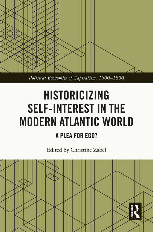 Book cover of Historicizing Self-Interest in the Modern Atlantic World: A Plea for Ego? (Political Economies of Capitalism, 1600-1850)