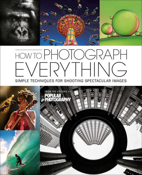 Book cover of How to Photograph Everything: Simple Techniques for Shooting Spectacular Images