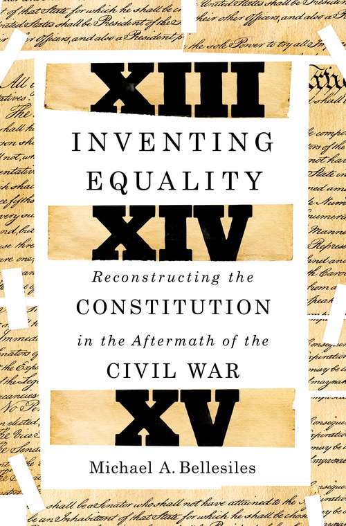 Book cover of Inventing Equality: Reconstructing the Constitution in the Aftermath of the Civil War