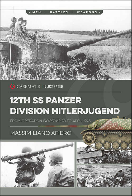 Book cover of 12th SS Panzer Division Hitlerjugend, Volume 2: From Operation Goodwood to April 1946 (Casemate Illustrated: Cis0034)