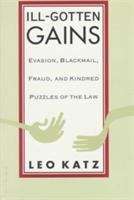 Book cover of Ill-Gotten Gains: Evasion, Blackmail, Fraud, and Kindred Puzzles of the Law