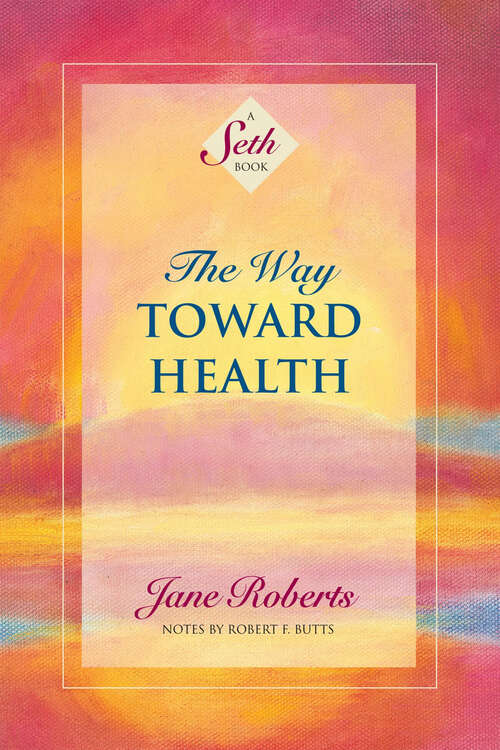 Book cover of The Way Toward Health (A Seth Book)