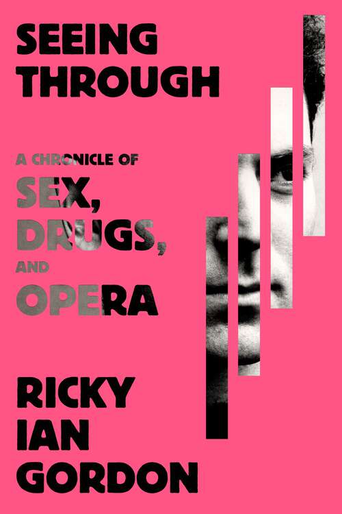 Book cover of Seeing Through: A Chronicle of Sex, Drugs, and Opera