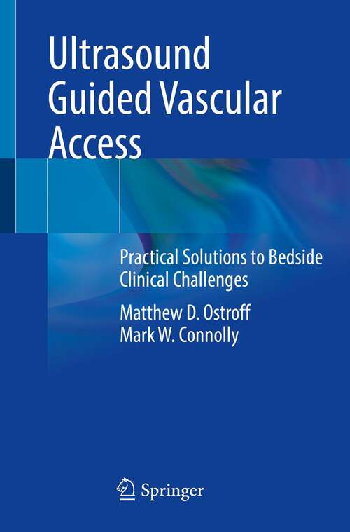 Book cover of Ultrasound Guided Vascular Access: Practical Solutions to Bedside Clinical Challenges (1st ed. 2022)