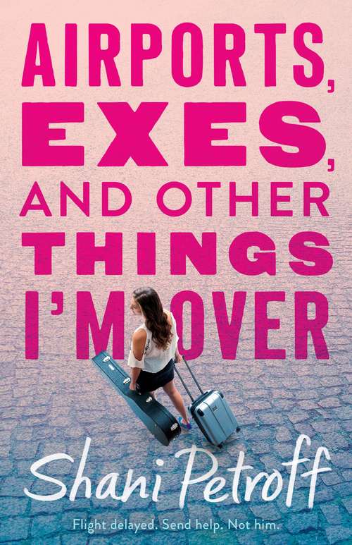 Book cover of Airports, Exes, and Other Things I'm Over