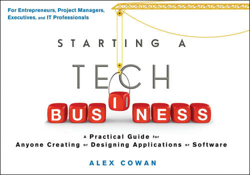 Book cover of Starting a Tech Business: A Practical Guide for Anyone Creating or Designing Applications or Software