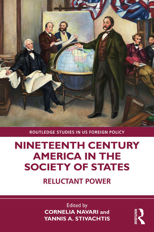Book cover of Nineteenth Century America in the Society of States: Reluctant Power (Routledge Studies in US Foreign Policy)