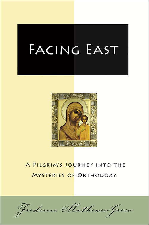 Book cover of Facing East: A Pilgrim's Journey into the Mysteries of Orthodoxy