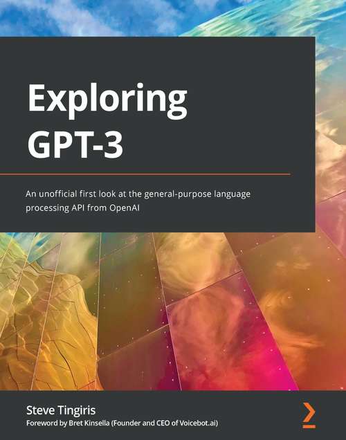 Book cover of Exploring GPT-3: An unofficial first look at the general-purpose language processing API from OpenAI