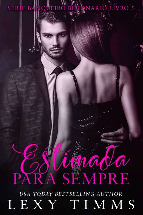 Book cover of Estimada para sempre (Série Banqueiro Bilionário Livro 5 #5)