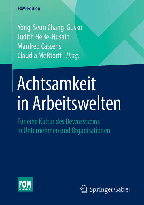 Book cover of Achtsamkeit in Arbeitswelten: Für eine Kultur des Bewusstseins in Unternehmen und Organisationen (1. Aufl. 2019) (FOM-Edition)