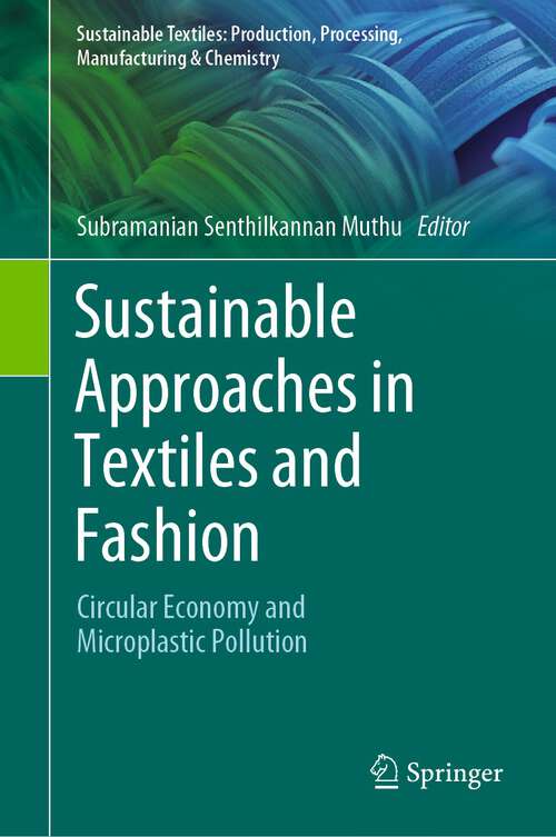 Book cover of Sustainable Approaches in Textiles and Fashion: Circular Economy and Microplastic Pollution (1st ed. 2022) (Sustainable Textiles: Production, Processing, Manufacturing & Chemistry)