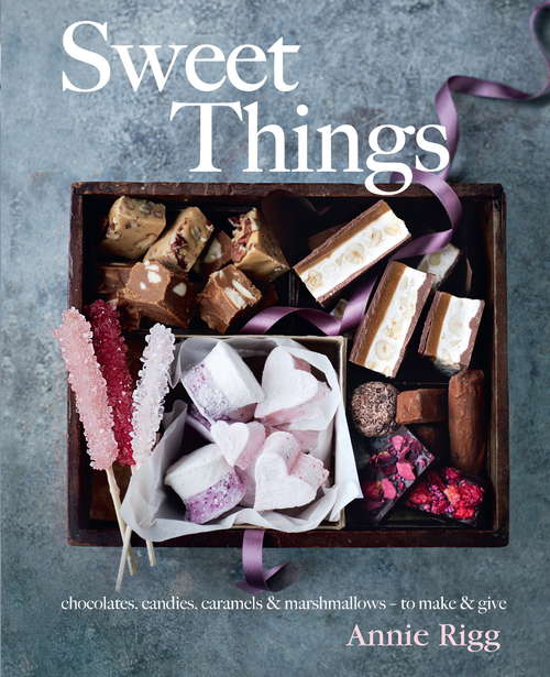 Book cover of Sweet Things: Chocolates, Candies, Caramels And Marshmallows - To Make And Give