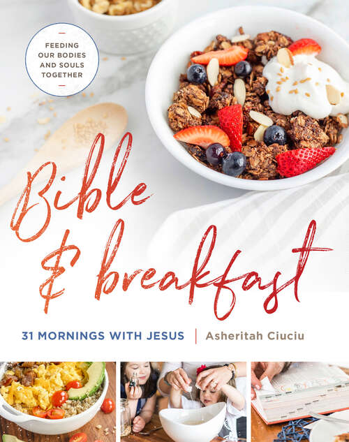 Book cover of Bible and Breakfast: 31 Mornings with Jesus--Feeding Our Bodies and Souls Together