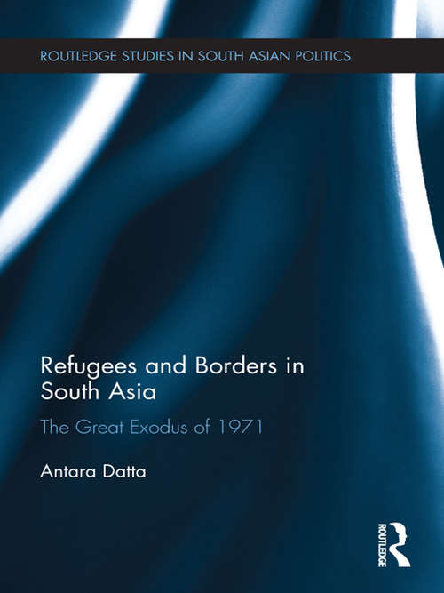 Book cover of Refugees and Borders in South Asia: The Great Exodus of 1971 (Routledge Studies in South Asian Politics)