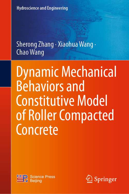 Book cover of Dynamic Mechanical Behaviors and Constitutive Model of Roller Compacted Concrete (1st ed. 2023) (Hydroscience and Engineering)