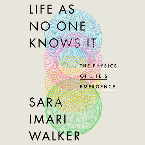 Book cover of Life As No One Knows It: The Physics of Life's Emergence