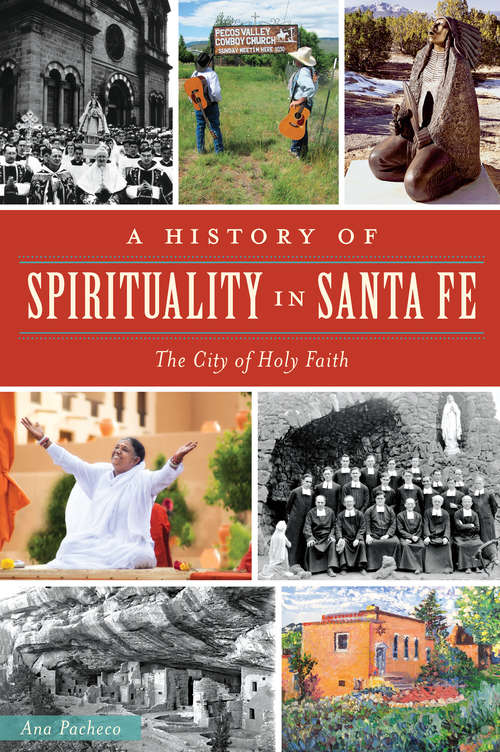 Book cover of A History of Spirituality in Santa Fe: The City of Holy Faith