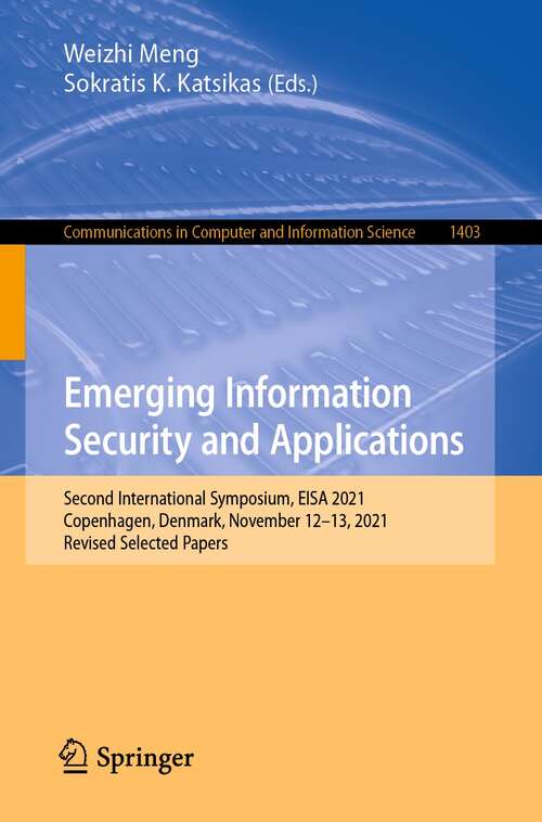 Book cover of Emerging Information Security and Applications: Second International Symposium, EISA 2021, Copenhagen, Denmark, November 12-13, 2021, Revised Selected Papers (1st ed. 2022) (Communications in Computer and Information Science #1403)