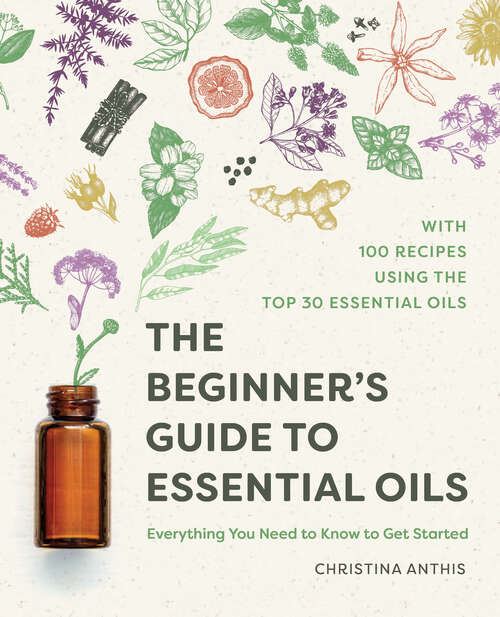 Book cover of The Beginner's Guide to Essential Oils: Everything You Need to Know to Get Started