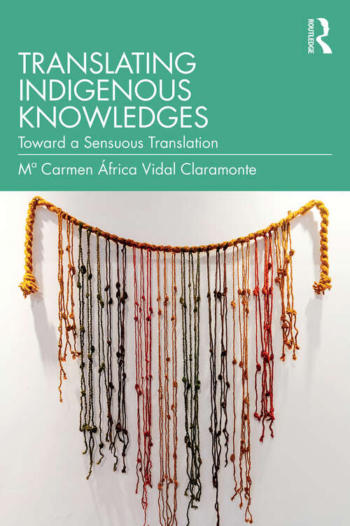 Book cover of Translating Indigenous Knowledges: Toward a Sensuous Translation