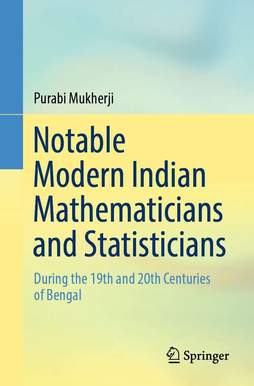 Book cover of Notable Modern Indian Mathematicians and Statisticians: During the 19th and 20th Centuries of Bengal (1st ed. 2022)