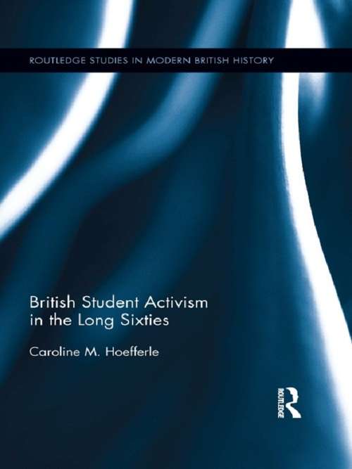 Book cover of British Student Activism in the Long Sixties (Routledge Studies in Modern British History)