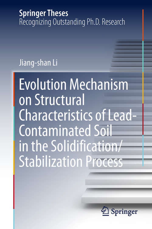 Book cover of Evolution Mechanism on Structural Characteristics of Lead-Contaminated Soil in the Solidification/Stabilization Process (1st ed. 2019) (Springer Theses)
