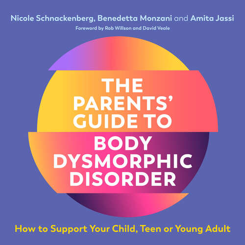 Book cover of The Parents' Guide to Body Dysmorphic Disorder: How to Support Your Child, Teen or Young Adult