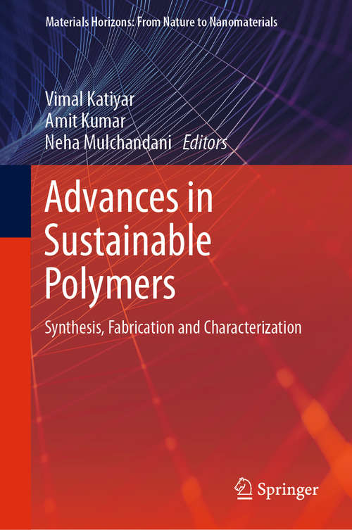 Book cover of Advances in Sustainable Polymers: Synthesis, Fabrication and Characterization (1st ed. 2020) (Materials Horizons: From Nature to Nanomaterials)