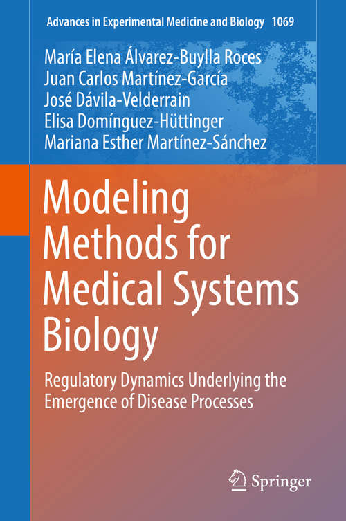 Book cover of Modeling Methods for Medical Systems Biology: Regulatory Dynamics Underlying the Emergence of Disease Processes (Advances in Experimental Medicine and Biology #1069)