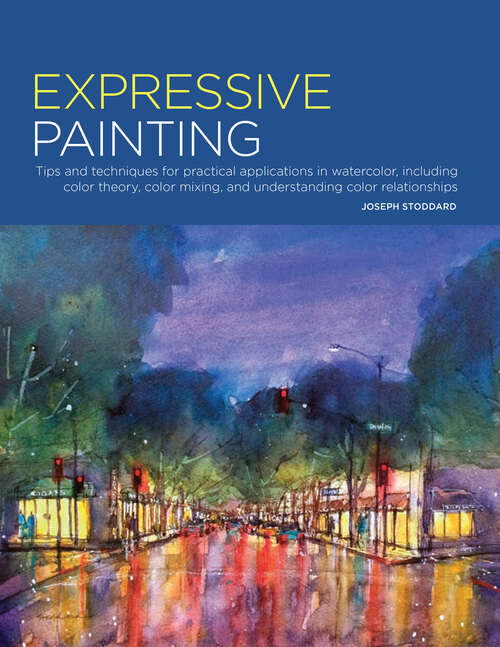 Book cover of Expressive Painting: Tips and Techniques for Practical Applications in Watercolor, including Color Theory, Color Mixing, and Understanding Color Relationships