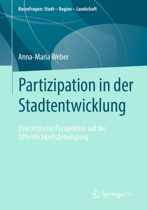 Book cover of Partizipation in der Stadtentwicklung: Eine kritische Perspektive auf die Öffentlichkeitsbeteiligung (RaumFragen: Stadt – Region – Landschaft)