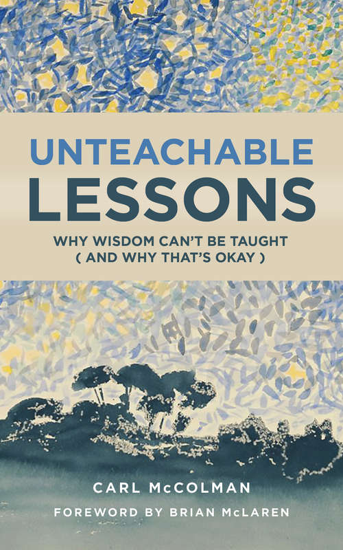 Book cover of Unteachable Lessons: Why Wisdom Can't Be Taught (and Why That's Okay)